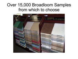 Over 15,000 Broadloom Samples from which to choose 