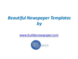 Beautiful Newspaper Templates
by
www.buildanewspaper.com
 