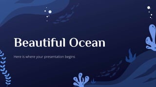 Beautiful Ocean
Here is where your presentation begins
 