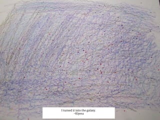 I turned it into the galaxy.
-Kiyera
 
