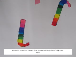 I chose this one because I like the colors and I like how they look like candy canes.
-Quinn
 