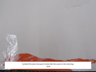 I picked this piece because it looks like the ocean in the morning.
-Jack
 
