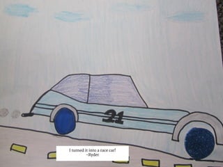 I turned it into a race car!
-Ryder
 