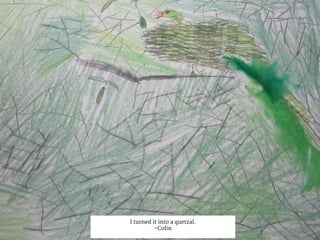 I turned it into a quetzal.
-Colin
 