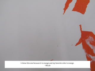 I chose this one because it is orange and my favorite color is orange.
-Micah
 