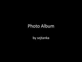 Photo Album by sejtanka 