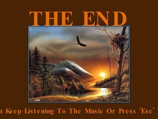 THE END You Can Keep Listening To The Music Or Press ‘Esc’ To Exit