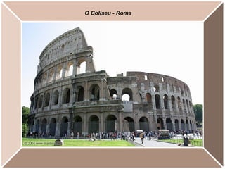O Coliseu - Roma
 