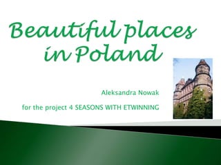 Beautiful places in Poland  Aleksandra Nowak for theproject 4 SEASONS WITH ETWINNING 