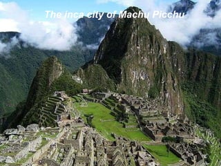 The inca city of Machu Picchu 