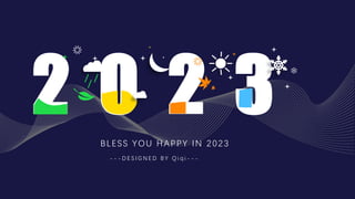 2 0 2 3
BLESS YOU HAPPY IN 2023
- - - D E S I G N E D B Y Q i q i - - -
 