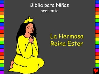 Biblia para Niños
    presenta




        La Hermosa
        Reina Ester
 