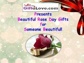 Presents
Beautiful Rose Day Gifts
for
Someone Beautiful!
 