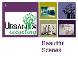 +
Beautiful
Scenes
From Urban E Recycling, Inc.
 