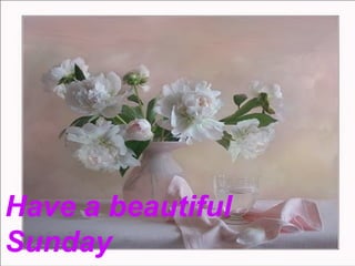 Have a beautiful
Sunday
 