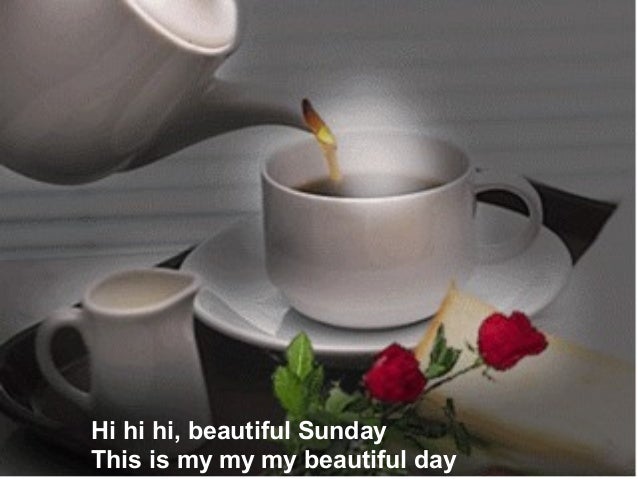 Have a beautiful Sunday