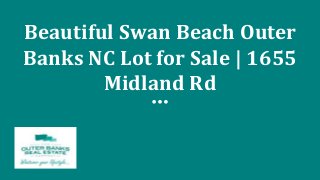 Beautiful Swan Beach Outer
Banks NC Lot for Sale | 1655
Midland Rd
 
