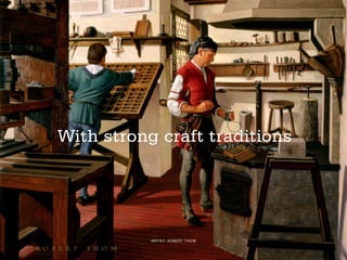 With strong craft traditions
ARTIST: ROBERT THOM
 