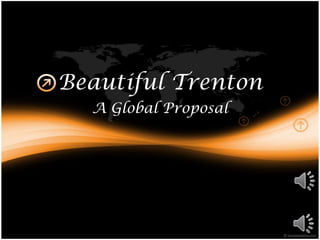 Beautiful Trenton
A Global Proposal

 