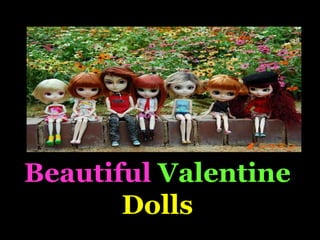 Beautiful Valentine
       Dolls
 