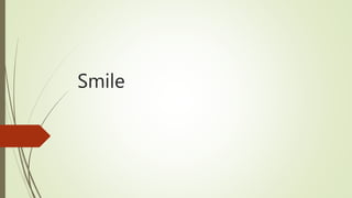 Smile
 