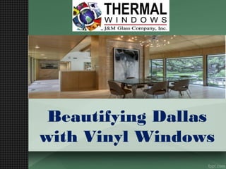 Beautifying Dallas
with Vinyl Windows
 