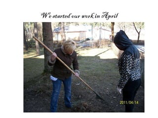 We started our work in April