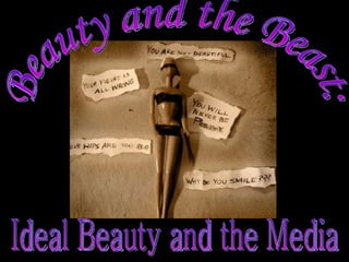 Beauty and the Beast: Ideal Beauty and the Media 
