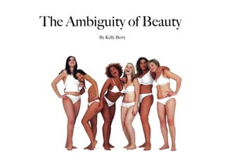 The Ambiguity of Beauty By Kelly Berry 