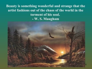 Beauty is something wonderful and strange that the artist fashions out of the chaos of the world in the torment of his sou...
