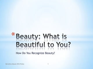 *
               How Do You Recognize Beauty?


Bertolino-Mosaic 852-Pollan          1
 