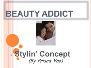 BEAUTY ADDICT,[object Object],Stylin’ Concept,[object Object],(By Prisca Yao),[object Object]