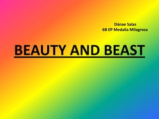 Dánae Salas
6B EP Medalla Milagrosa

BEAUTY AND BEAST

 