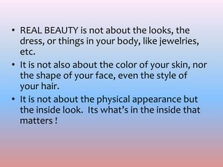 THANK YOU FOR YOUR
ATTENTION
“ Beauty is not about having
a pretty face. It’s about
having a pretty mind, a
pretty heart, ...
