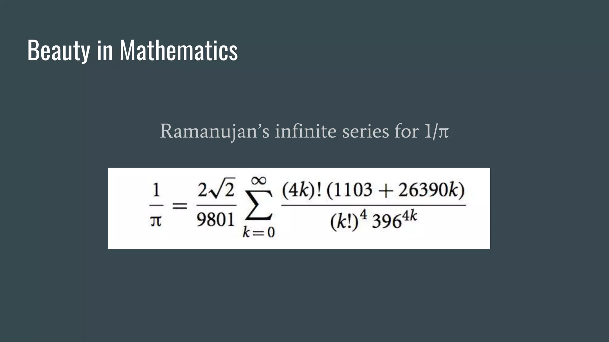 Beauty in Mathematics
Ramanujan’s infinite series for 1/π
 