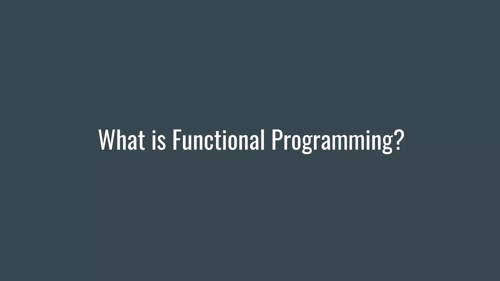 What is Functional Programming?
 