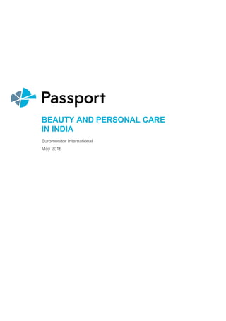BEAUTY AND PERSONAL CARE
IN INDIA
Euromonitor International
May 2016
 