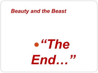Beauty and the Beast
?The
End
 