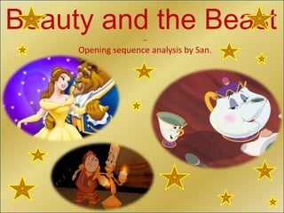 Beauty and the Beast 
– 
Opening sequence analysis by San. 
 