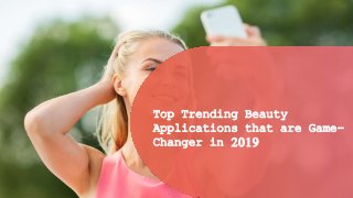 t12 Essential Steps for GDPR
Compliant Mobile App
Top Trending Beauty
Applications that are Game-
Changer in 2019
 