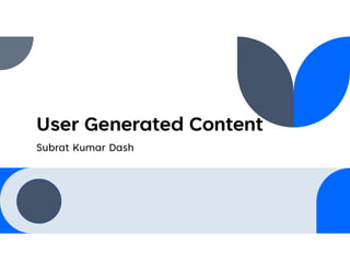 User Generated Content
Subrat Kumar Dash
 
