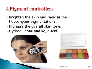  Brighten the skin and reverse the
hypo/hyper pigmentations.
 Increase the overall skin tone.
 Hydroquinone and kojic acid
by Million N 14
 