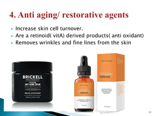  Increase skin cell turnover.
 Are a retinoid( vitA) derived products( anti oxidant)
 Removes wrinkles and fine lines from the skin
by Million N 17
 