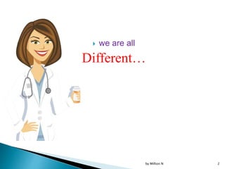  we are all
Different…
by Million N 2
 