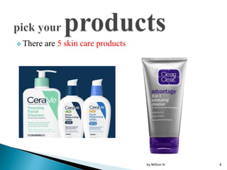  There are 5 skin care products
by Million N 8
 
