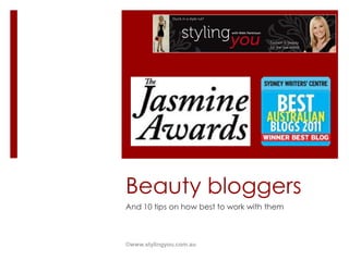 Beauty bloggers And 10 tips on how best to work with them ©www.stylingyou.com.au 