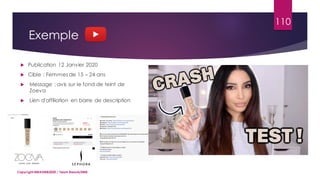 110
Copyright MBADMB2020 / Team BeautyDMB
Exemple
 Publication 12 Janvier 2020
 Cible : Femmes de 15 – 24 ans
 Message : avis sur le fond de teint de
Zoeva
 Lien d'affiliation en barre de description
 