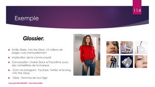 114
 Emilie Gleiss, Into the Gloss :10 millions de
pages vues mensuellement
 Implication de la communauté
 Conversation chaine Slack et FaceTime avec
des conseillères de la marque
 Com via Instagram, YouTube, Twitter et le blog
Into The Gloss
 Cible : Femmes de tout âge
Copyright MBADMB2020 / Team BeautyDMB
Exemple
 