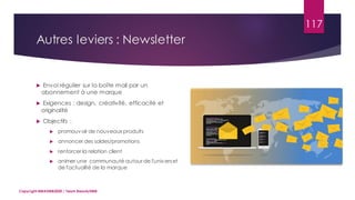 Autres leviers : Newsletter
117
 Envoi régulier sur la boîte mail par un
abonnement à une marque
 Exigences : design, créativité, efficacité et
originalité
 Objectifs :
 promouvoir de nouveaux produits
 annoncer des soldes/promotions
 renforcer la relation client
 animer une communauté autour de l'universet
de l'actualité de la marque
Copyright MBADMB2020 / Team BeautyDMB
 
