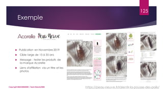 125
Copyright MBADMB2020 / Team BeautyDMB
Exemple
 Publication en Novembre 2019
 Cible large de 15 à 35 ans
 Message : tester les produits de
la marque Acorelle
 Liens d'affiliation via un titre et les
photos
https://peau-neuve.fr/ralentir-la-pousse-des-poils/
 